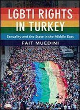Lgbti Rights In Turkey: Sexuality And The State In The Middle East