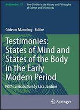 Testimonies: States Of Mind And States Of The Body In The Early Modern Period