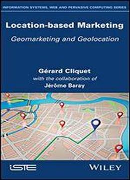 Location-based Marketing: Geomarketing And Geolocation