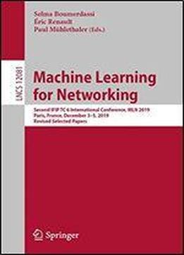 Machine Learning For Networking: Second Ifip Tc 6 International Conference, Mln 2019, Paris, France, December 35, 2019, Revised Selected Papers (lecture Notes In Computer Science)
