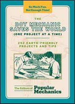 The Boy Mechanic Saves The World (one Project At A Time): 252 Earth-friendly Projects And Tips