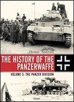 The History Of The Panzerwaffe: Volume 3: The Panzer Division