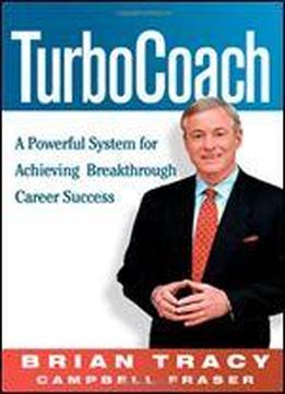 Turbocoach: A Powerful System For Achieving Breakthrough Career Success