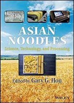 Asian Noodles: Science, Technology, And Processing