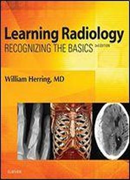 Learning Radiology: Recognizing The Basics, 3rd Edition