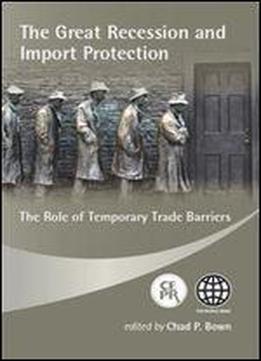 The Great Recession And Import Protection: The Role Of Temporary Trade Barriers