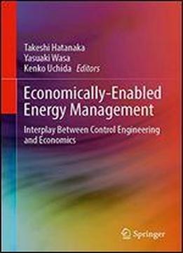 Economically-enabled Energy Management: Interplay Between Control Engineering And Economics