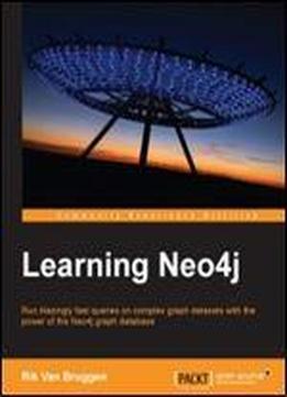 Learning Neo4j: Run Blazingly Fast Queries On Complex Graph Datasets With The Power Of The Neo4j Graph Database