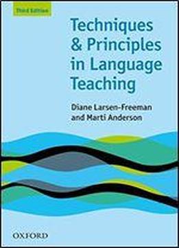 Techniques And Principles In Language Teaching (third Edition): Practical, Step-by-step Guidance For Esl Teachers, And Thought-provoking Questions To Stimulate Further Exploration