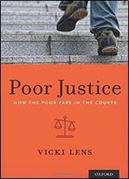 Poor Justice: How The Poor Fare In The Courts