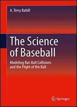 The Science Of Baseball: Modeling Bat-ball Collisions And The Flight Of The Ball