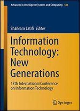 Information Technology: New Generations: 13th International Conference On Information Technology (advances In Intelligent Systems And Computing)