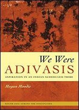 We Were Adivasis: Aspiration In An Indian Scheduled Tribe