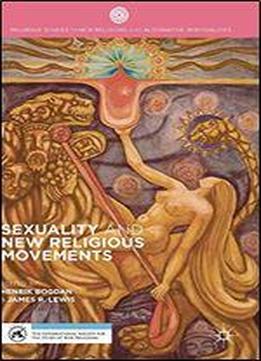 Sexuality And New Religious Movements (palgrave Studies In New Religions And Alternative Spiritualities)