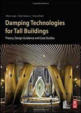 Damping Technologies For Tall Buildings: Theory, Design Guidance And Case Studies