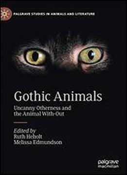 Gothic Animals: Uncanny Otherness And The Animal With-out