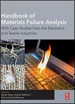 Handbook Of Materials Failure Analysis: With Case Studies From The Electronic And Textile Industries