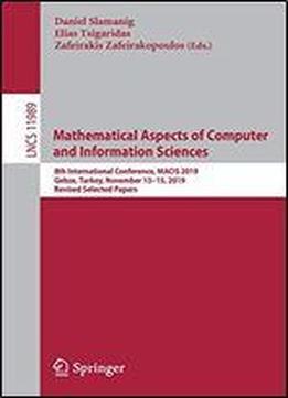 Mathematical Aspects Of Computer And Information Sciences: 8th International Conference, Macis 2019, Gebze, Turkey, November 1315, 2019, Revised Selected Papers
