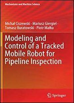 Modeling And Control Of A Tracked Mobile Robot For Pipeline Inspection