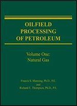 Oilfield Processing: Natural Gas Vol 1 (oilfield Processing Of Petroleum)