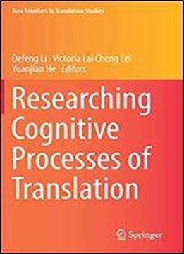 Researching Cognitive Processes Of Translation (new Frontiers In Translation Studies)