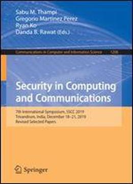 Security In Computing And Communications: 7th International Symposium, Sscc 2019, Trivandrum, India, December 1821, 2019, Revised Selected Papers ... In Computer And Information Science (1208))