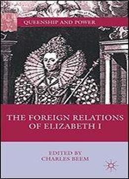 The Foreign Relations Of Elizabeth I