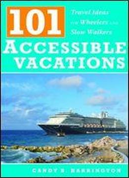 101 Accessible Vacations: Travel Ideas For Wheelers And Slow Walkers