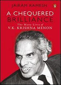 A Chequered Brilliance: The Many Lives Of V.k. Krishna Menon
