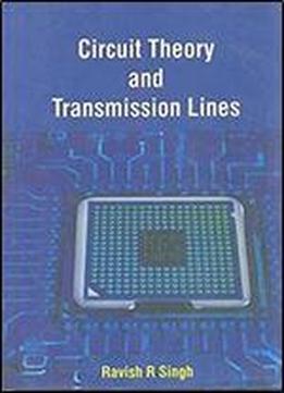 Circuit Theory And Transmission Lines, 2nd Edition