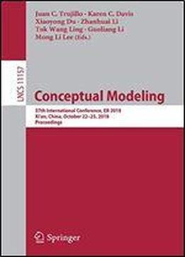 Conceptual Modeling: 37th International Conference, Er 2018, Xi'an, China, October 2225, 2018, Proceedings (lecture Notes In Computer Science)