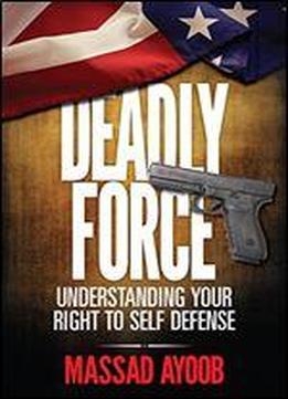 Deadly Force - Understanding Your Right To Self Defense