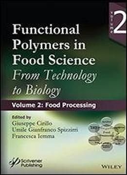 Functional Polymers In Food Science: Food Processing Volume 2: From Technology To Biology (polymer Science And Plastics Engineering)