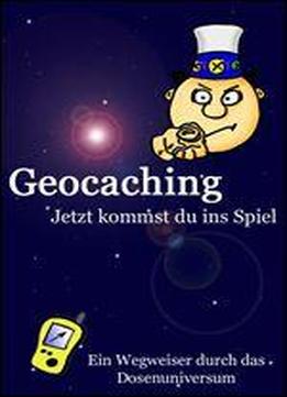 Geocaching - Jetzt Kommst Du Ins Spiel