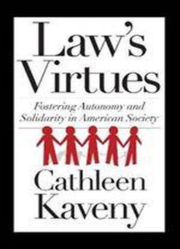 Law's Virtues: Fostering Autonomy And Solidarity In American Society (moral Traditions)
