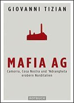 Mafia Ag: Camorra, Cosa Nostra Und 'ndrangheta Erobern Norditalien