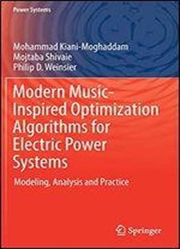 Modern Music-inspired Optimization Algorithms For Electric Power Systems: Modeling, Analysis And Practice