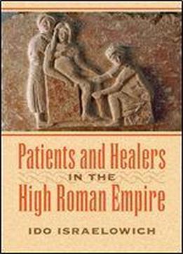 Patients And Healers In The High Roman Empire