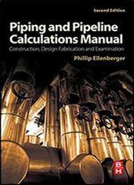 Piping And Pipeline Calculations Manual: Construction, Design Fabrication And Examination, 2nd Edition