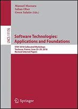 Software Technologies: Applications And Foundations: Staf 2018 Collocated Workshops, Toulouse, France, June 25-29, 2018, Revised Selected Papers (lecture Notes In Computer Science)