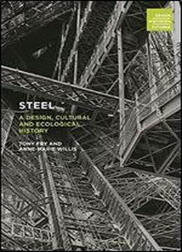 Steel: A Design, Cultural And Ecological History