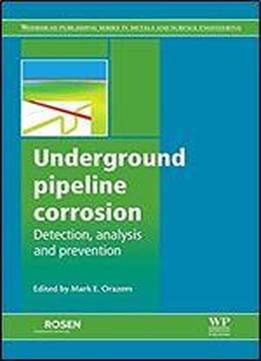 Underground Pipeline Corrosion (series In Metals And Surface Engineering Book 63)