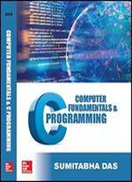 Computer Fundamentals And C Programming [paperback] [jan 01, 2018] Sumitabha Das