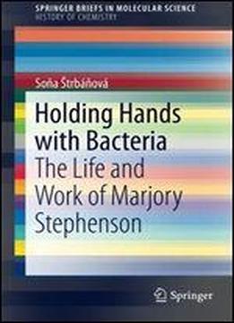 Holding Hands With Bacteria: The Life And Work Of Marjory Stephenson