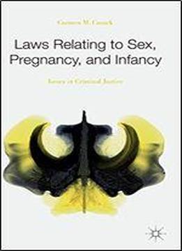 Laws Relating To Sex, Pregnancy, And Infancy: Issues In Criminal Justice