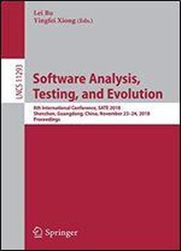 Software Analysis, Testing, And Evolution: 8th International Conference, Sate 2018, Shenzhen, Guangdong, China, November 2324, 2018, Proceedings
