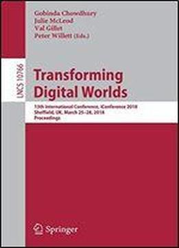 Transforming Digital Worlds: 13th International Conference, Iconference 2018, Sheffield, Uk, March 25-28, 2018, Proceedings