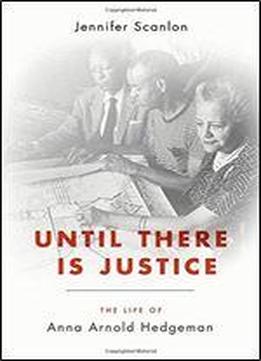 Until There Is Justice: The Life Of Anna Arnold Hedgeman