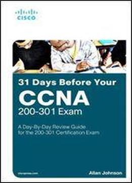 31 Days Before Your Ccna 200-301 Exam: A Day-by-day Review Guide For The Ccna 200-301 Certification Exam