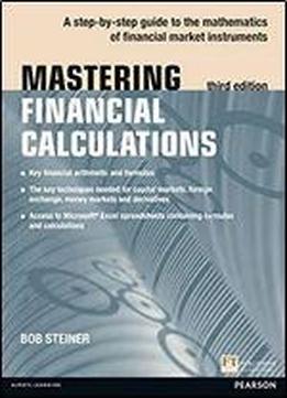 Mastering Financial Calculations: A Step-by-step Guide To The Mathematics Of Financial Market Instruments (3rd Edition) (the Mastering Series)